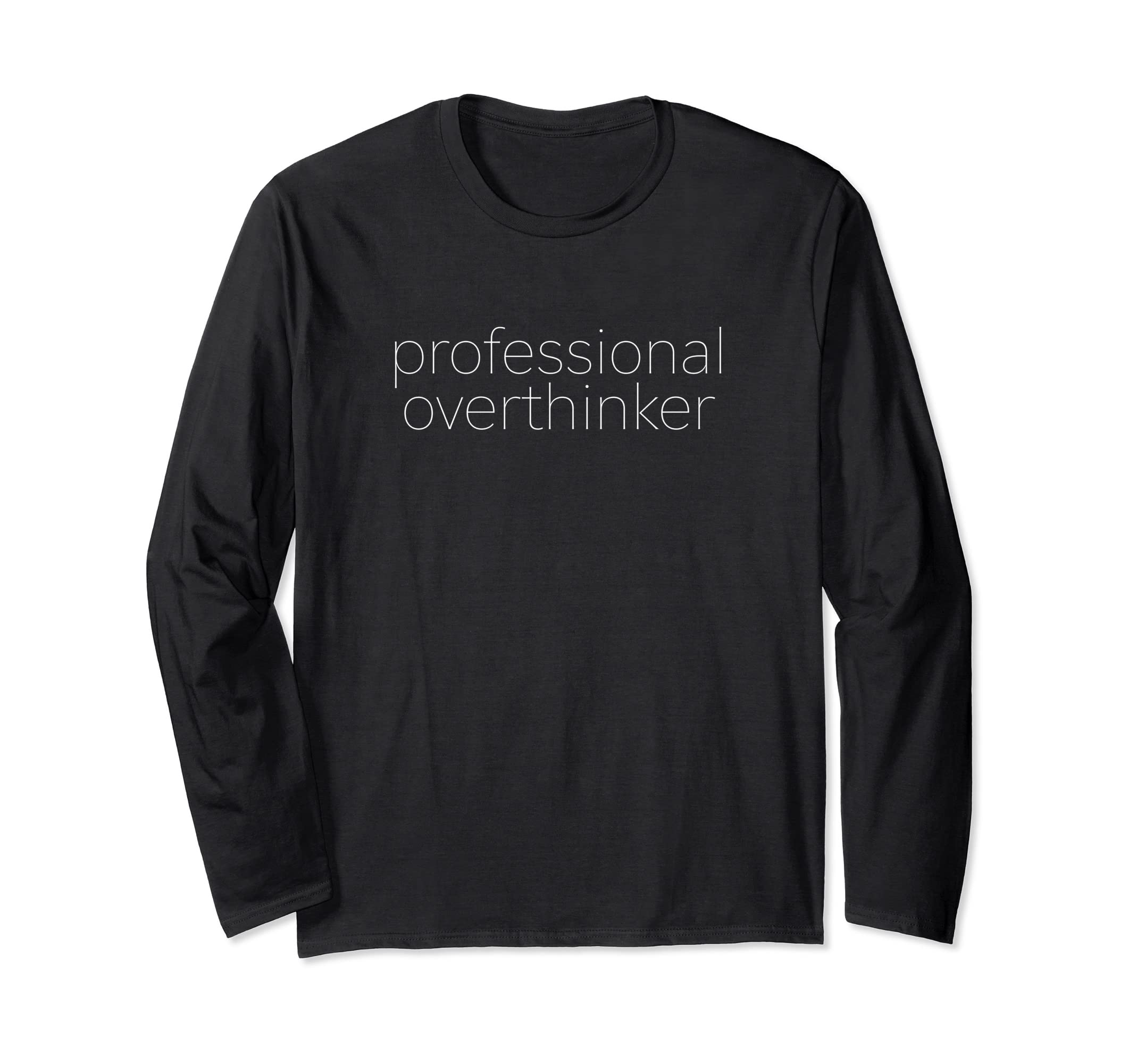 Professional Overthinker Overthinking T-Shirt - Custom Art Print Men Women - T-Shirt, Sweatshirt, Hoodie