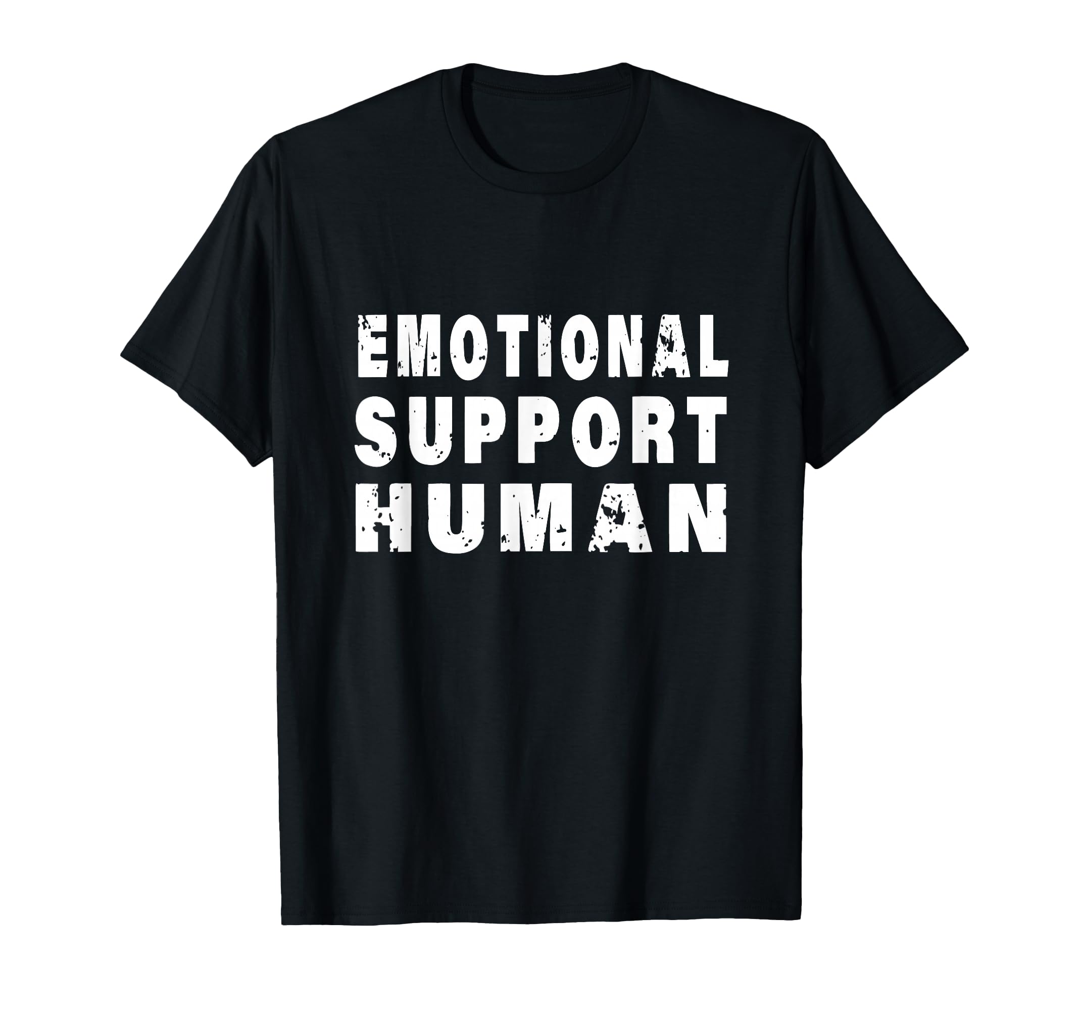 Emotional Support Human T-Shirt - Fun Novelty Design Unisex - T-Shirt, Sweatshirt, Hoodie