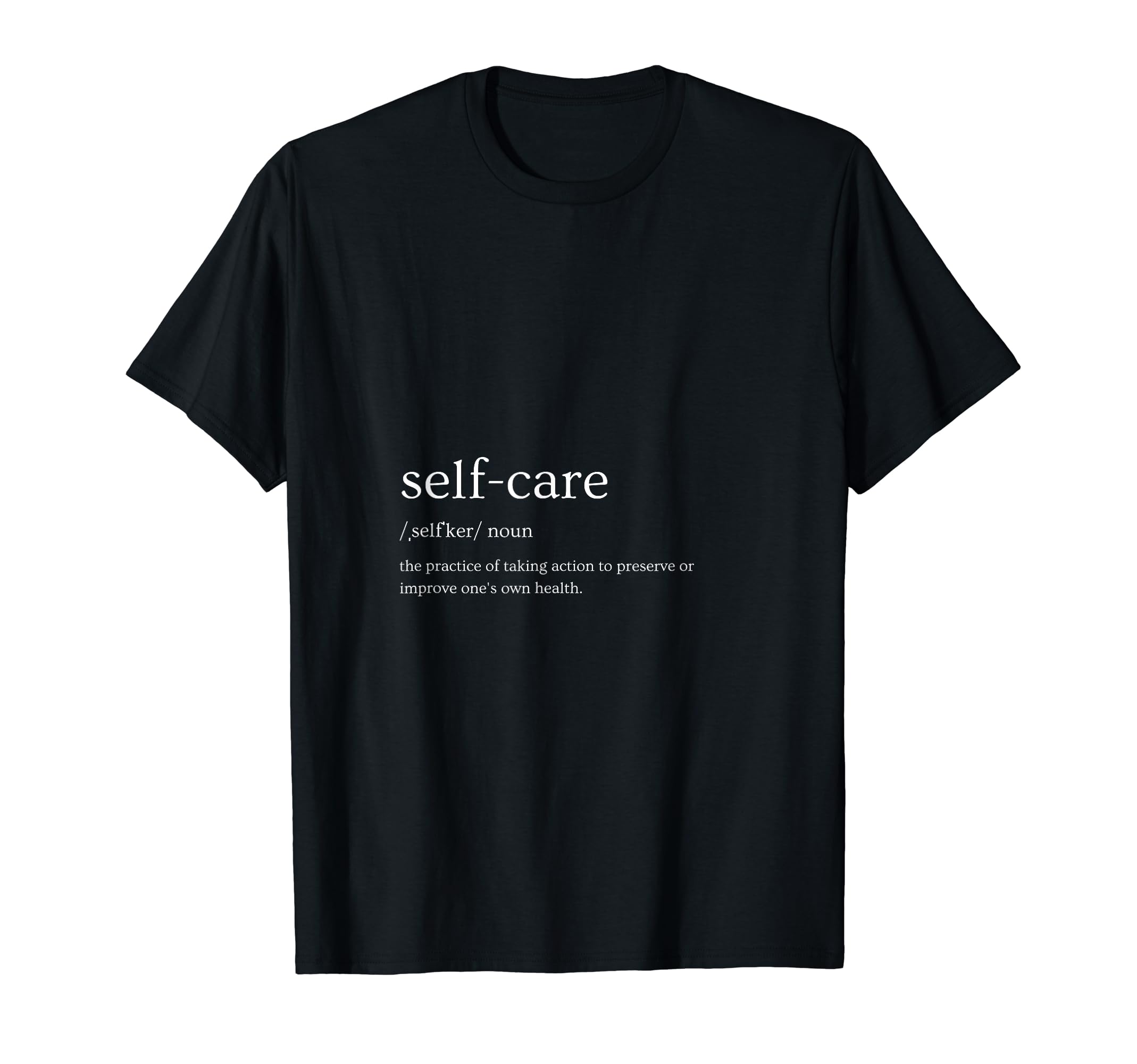 Self Care Definition T-Shirt - Graphic Print Unisex - T-Shirt, Sweatshirt, Hoodie