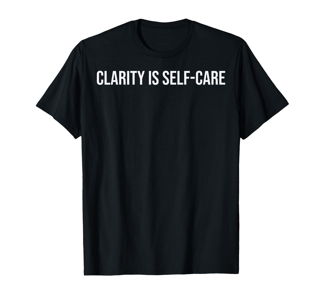 Clarity Is Self Care Burnout T-Shirt - Minimalist Print for Adults - T-Shirt, Sweatshirt, Hoodie