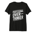 Professional Overthinker Funny Anxiety T-Shirt - Custom Art Print Unisex - T-Shirt, Sweatshirt, Hoodie