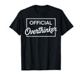 Overthinker Funny Sarcastic T-Shirt - Casual Everyday Wear Men Women - T-Shirt, Sweatshirt, Hoodie