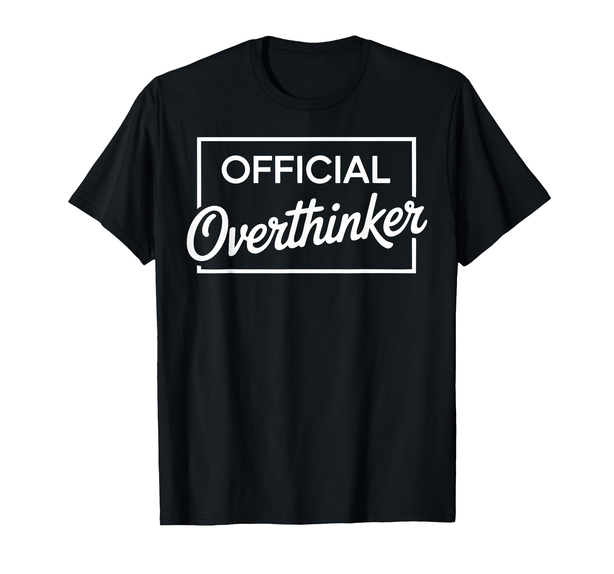 Overthinker Funny Sarcastic T-Shirt - Casual Everyday Wear Men Women - T-Shirt, Sweatshirt, Hoodie
