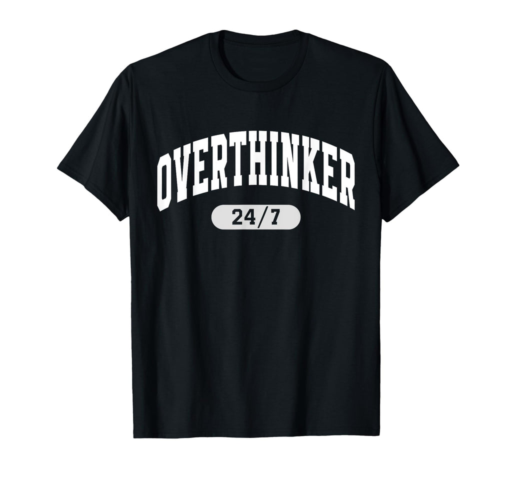 24 7 Overthinker Anxiety Over T-Shirt - Minimalist Print Men Women - T-Shirt, Sweatshirt, Hoodie