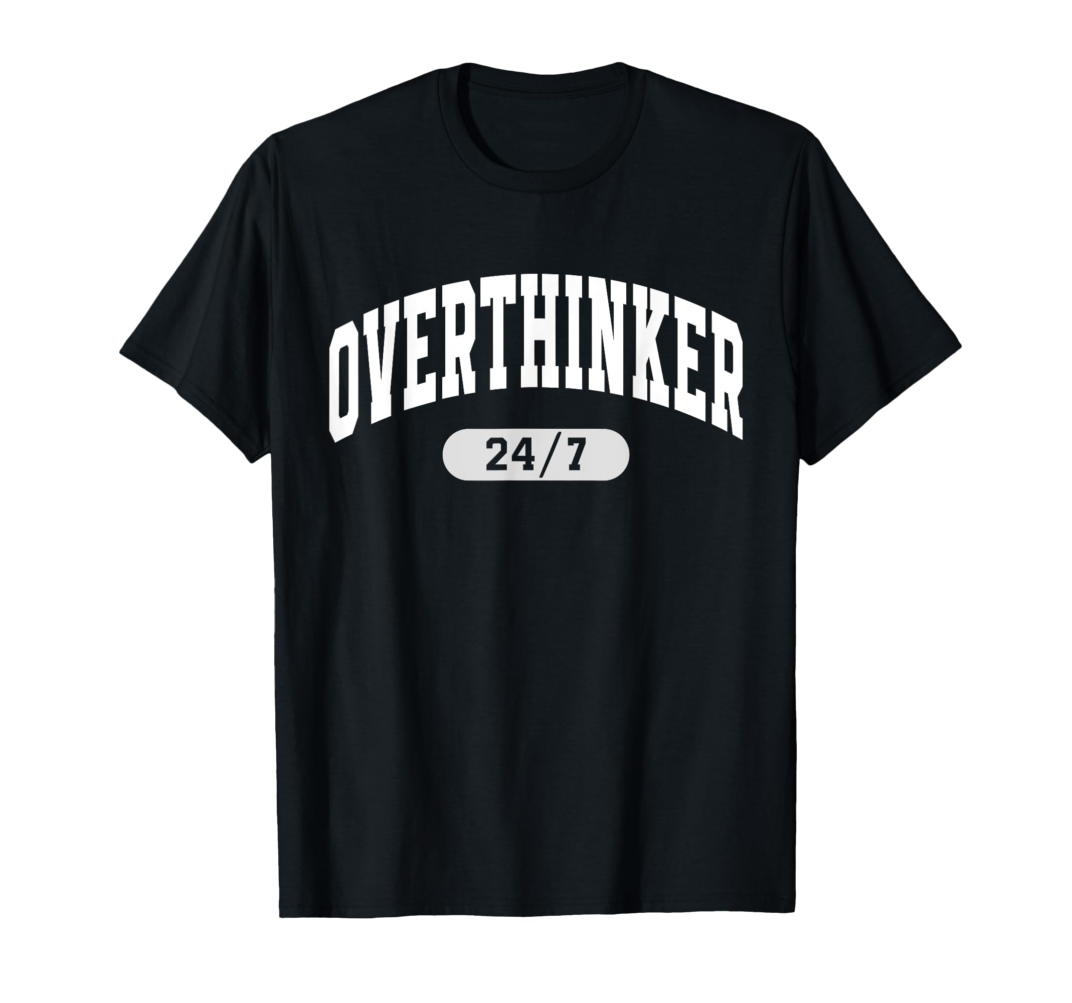 24 7 Overthinker Anxiety Over T-Shirt - Minimalist Print Men Women - T-Shirt, Sweatshirt, Hoodie