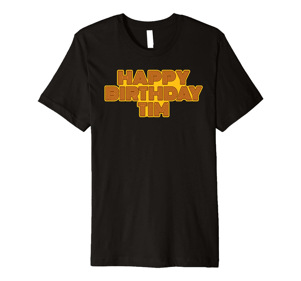 Happy Birthday Tim Personalized Name T-Shirt - Graphic Print Men Women - T-Shirt, Sweatshirt, Hoodie