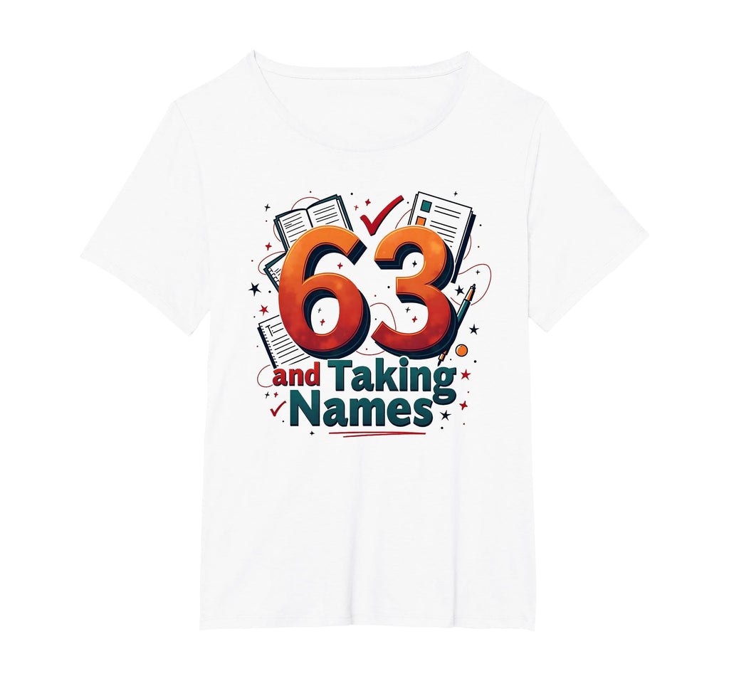 63 And Taking Names Birthday Gift T-Shirt - Novelty Apparel for Adults - T-Shirt, Sweatshirt, Hoodie