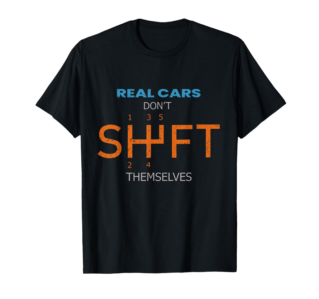Real Cars Dont Shift Themselves Lover T-Shirt - Trendy Graphic Unisex - T-Shirt, Sweatshirt, Hoodie