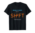 Real Cars Dont Shift Themselves Lover T-Shirt - Trendy Graphic Unisex - T-Shirt, Sweatshirt, Hoodie