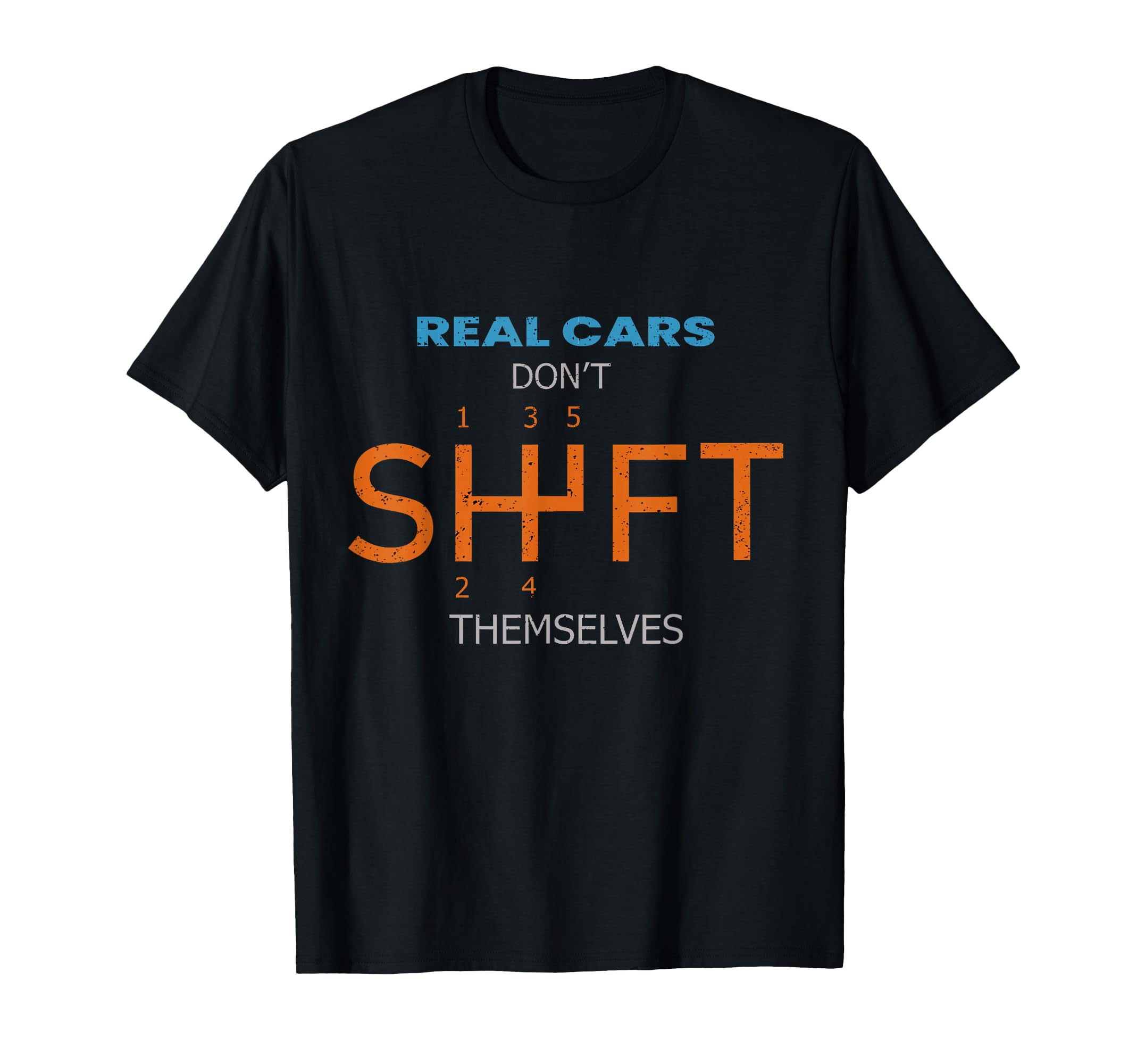 Real Cars Dont Shift Themselves Lover T-Shirt - Trendy Graphic Unisex - T-Shirt, Sweatshirt, Hoodie