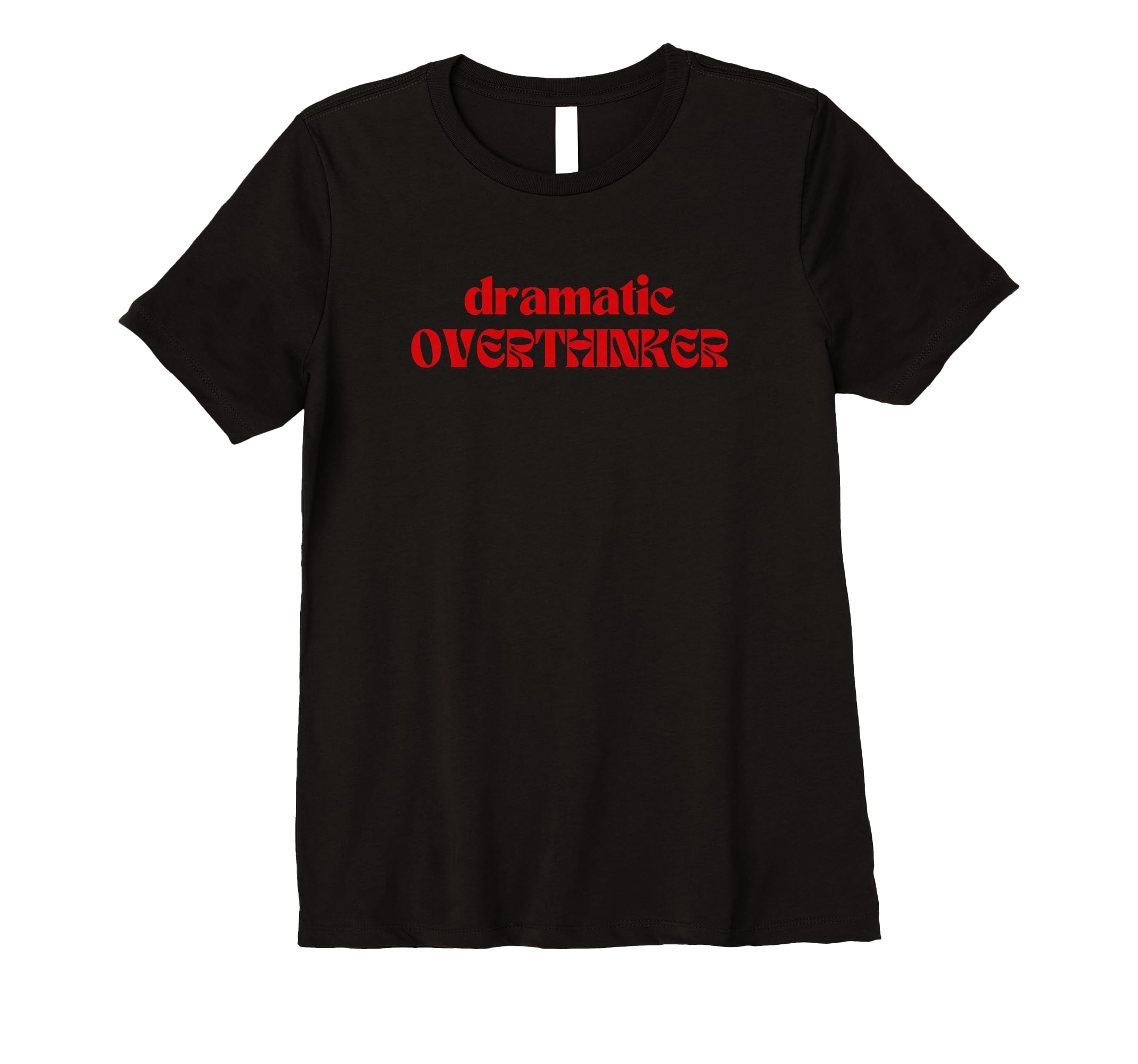 Womens Dramatic Overthinker T-Shirt - Novelty Apparel Unisex - T-Shirt, Sweatshirt, Hoodie