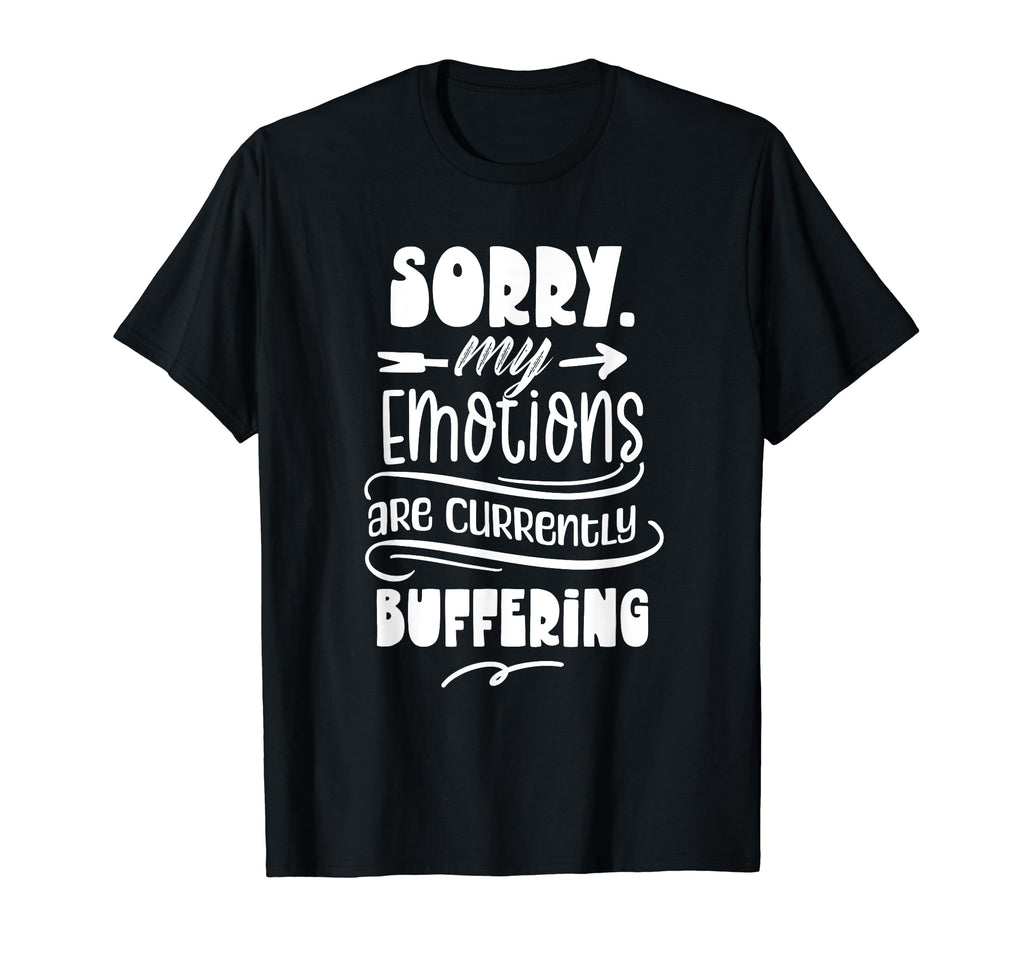 Sorry My Emotions Are Currently T-Shirt - Casual Everyday Wear Men Women - T-Shirt, Sweatshirt, Hoodie