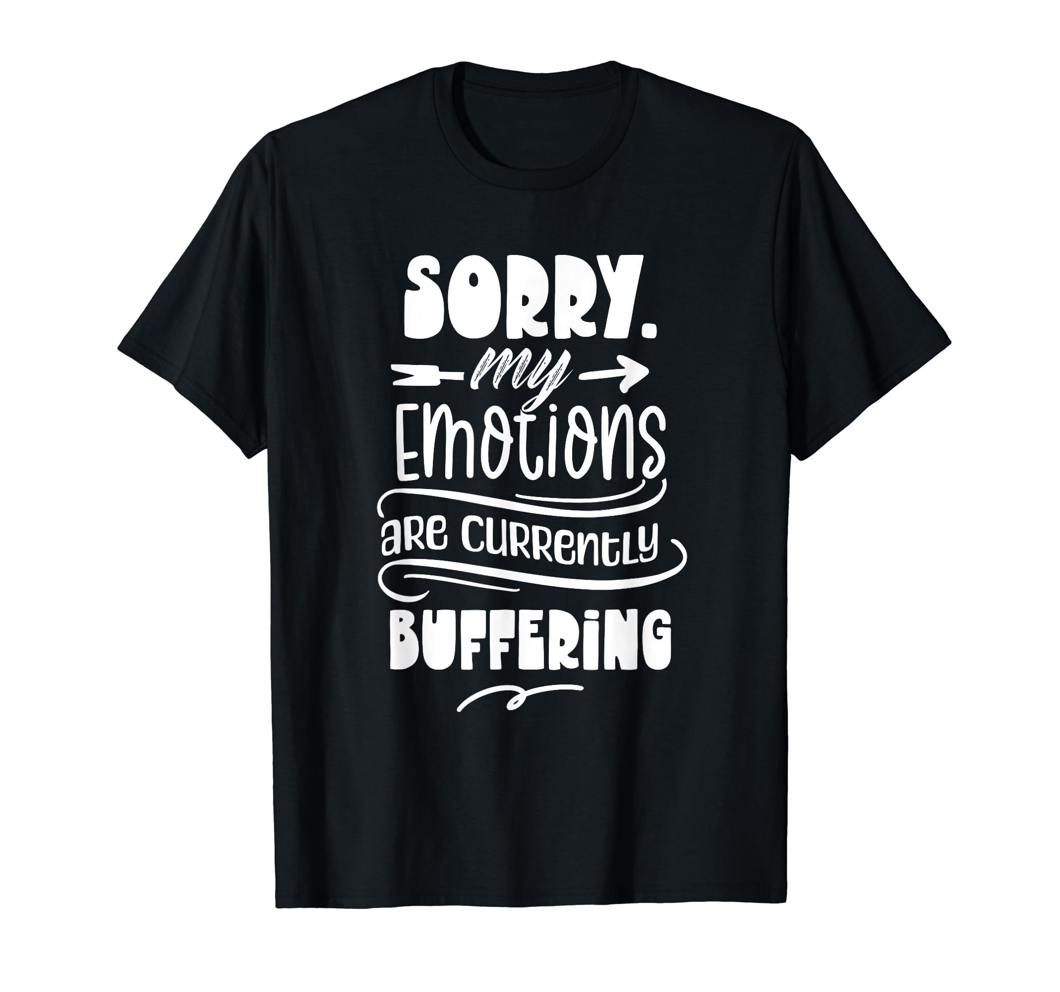 Sorry My Emotions Are Currently T-Shirt - Casual Everyday Wear Men Women - T-Shirt, Sweatshirt, Hoodie