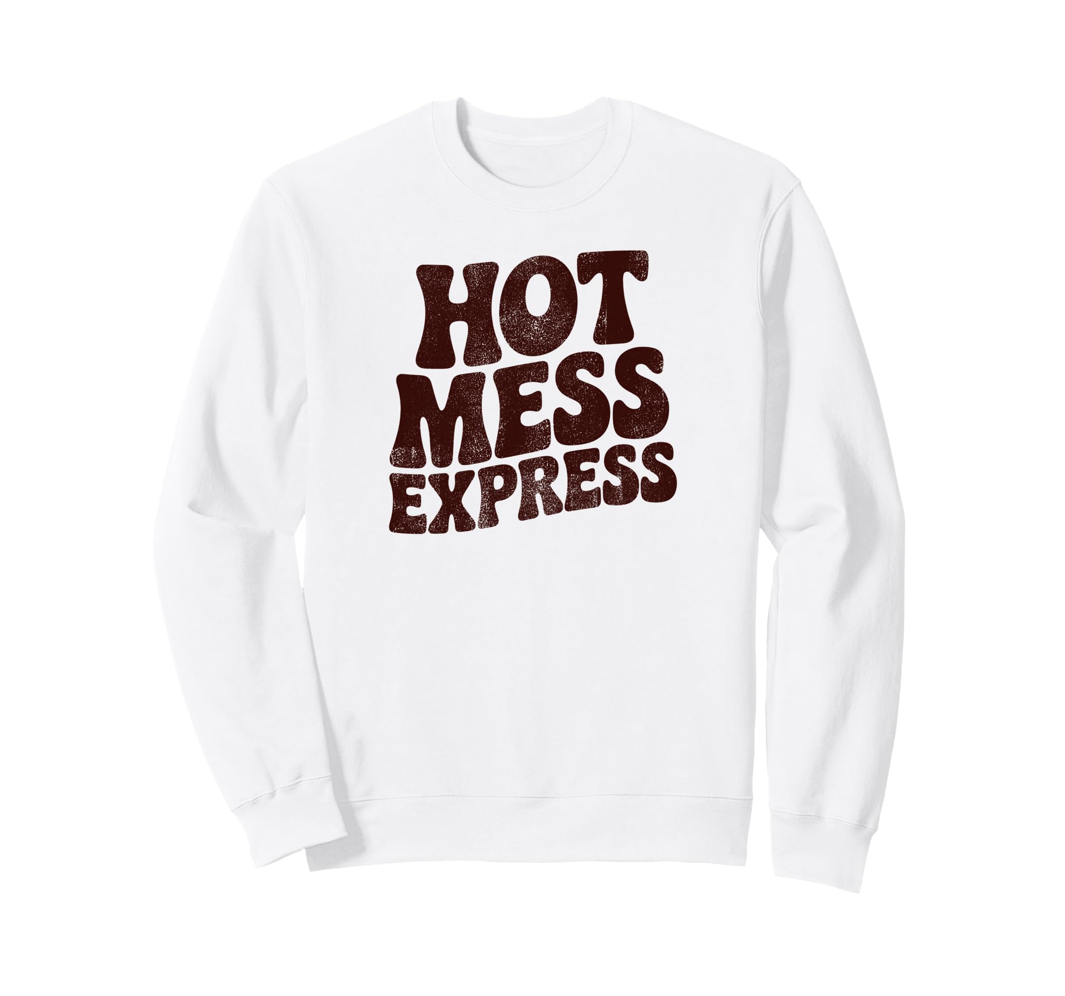 Hot Mess Express Funny Phrase Sweatshirt - Casual Everyday Wear Men Women - T-Shirt, Sweatshirt, Hoodie