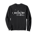 I Decide My Vibe Positive Sweatshirt - Aesthetic Graphic for Adults - T-Shirt, Sweatshirt, Hoodie