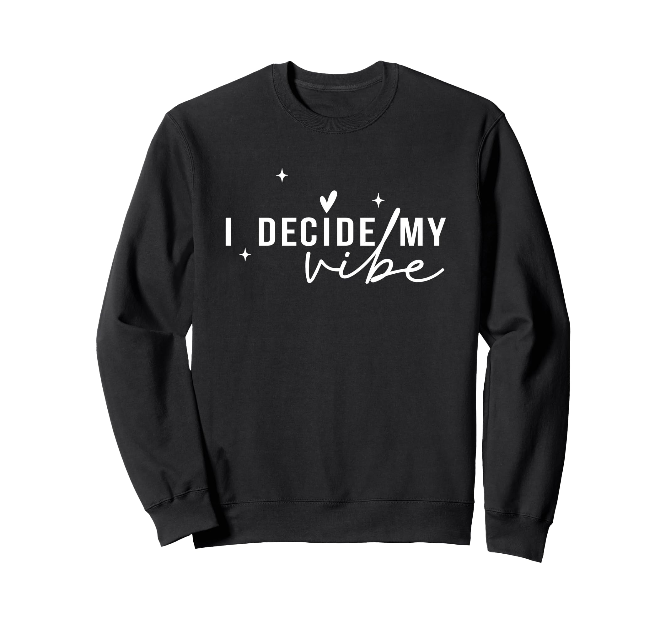I Decide My Vibe Positive Sweatshirt - Aesthetic Graphic for Adults - T-Shirt, Sweatshirt, Hoodie