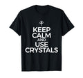 Keep Calm And Use Crystals Healing T-Shirt - Streetwear Style for Adults - T-Shirt, Sweatshirt, Hoodie