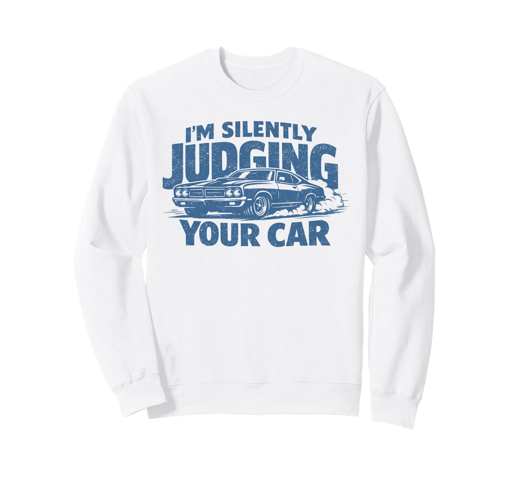 Im Silently Judging Your Car Funny Sweatshirt - Novelty Apparel for Adults - T-Shirt, Sweatshirt, Hoodie