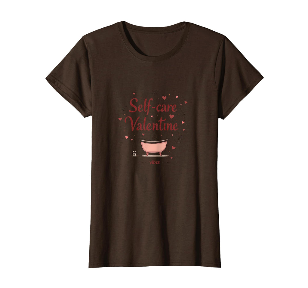 Self Care Valentine Vibes Womens T-Shirt - Novelty Apparel for Adults - T-Shirt, Sweatshirt, Hoodie
