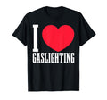 I Heart Gaslighting Bold Typography T-Shirt - Fun Novelty Design Men Women - T-Shirt, Sweatshirt, Hoodie