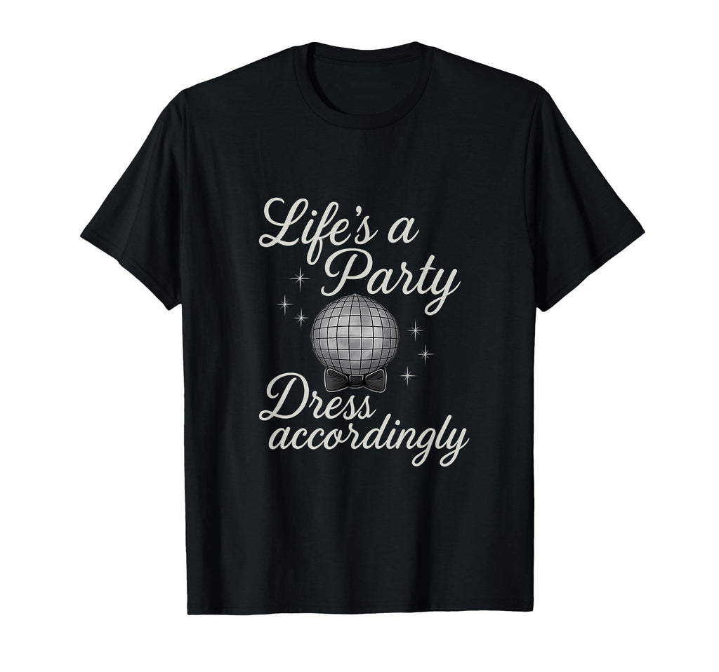 Lifes Party Dress Accordingly T-Shirt - Casual Everyday Wear Men Women - T-Shirt, Sweatshirt, Hoodie
