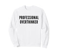 Professional Overthinker Funny Anxiety Sweatshirt - Trendy Graphic Unisex - T-Shirt, Sweatshirt, Hoodie