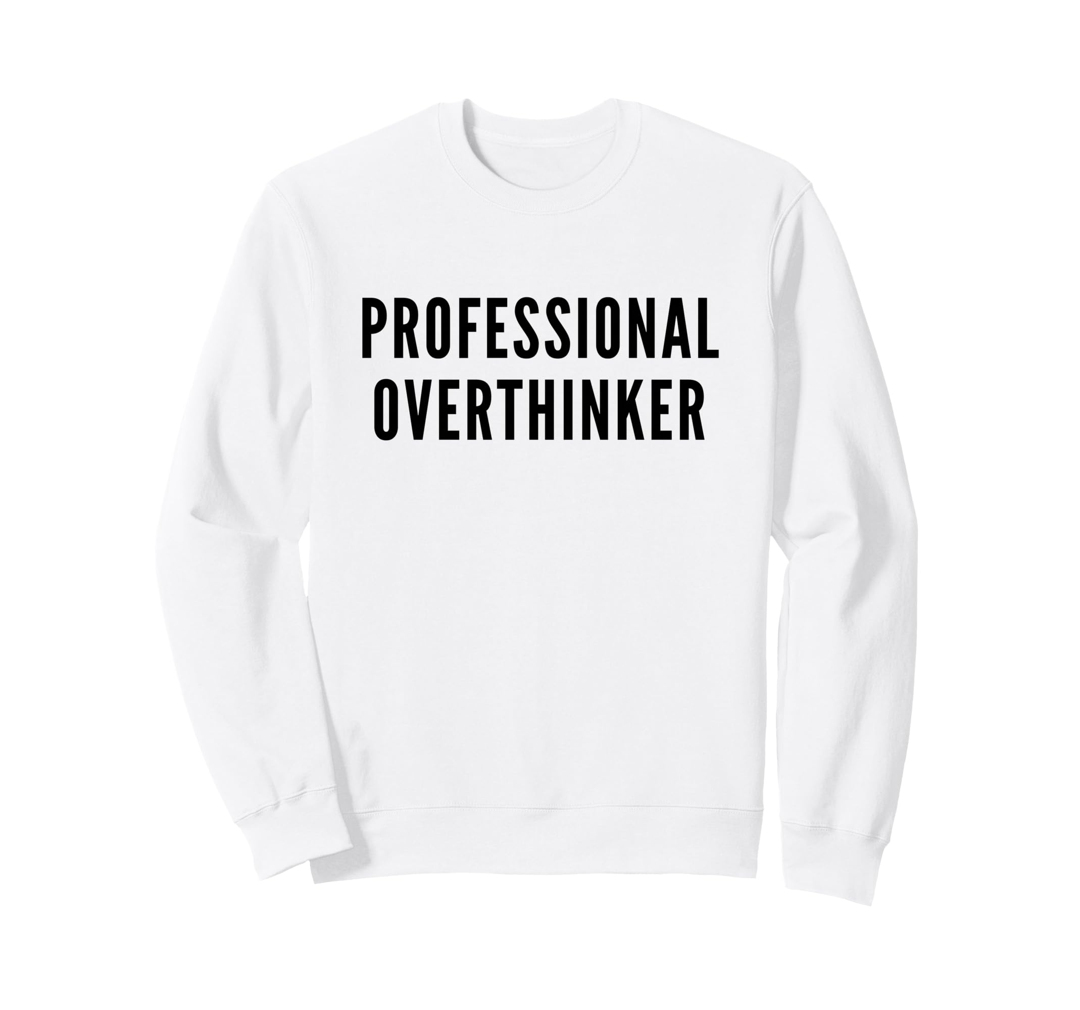 Professional Overthinker Funny Anxiety Sweatshirt - Trendy Graphic Unisex - T-Shirt, Sweatshirt, Hoodie