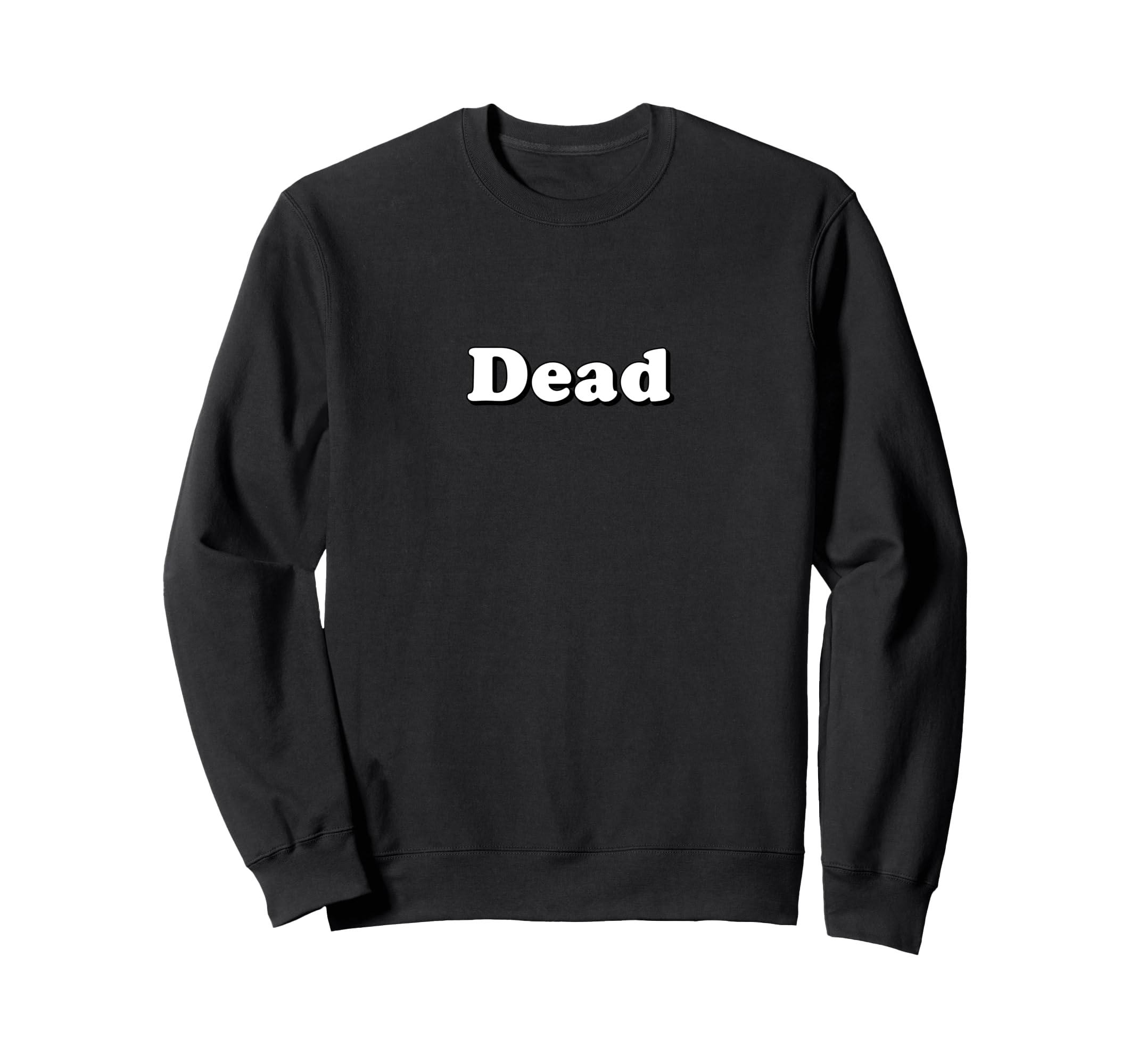 Bold Statement Dead Typography Sweatshirt - Custom Art Print Men Women - T-Shirt, Sweatshirt, Hoodie