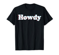 Howdy Rodeo Western Country Southern T-Shirt - Graphic Print Men Women - T-Shirt, Sweatshirt, Hoodie