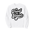 Trust Jesus Typography Sweatshirt - Unique Graphic for Adults - T-Shirt, Sweatshirt, Hoodie