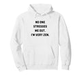 No One Stresses Me Out Im Very Zen Hoodie - Casual Everyday Wear Unisex - T-Shirt, Sweatshirt, Hoodie