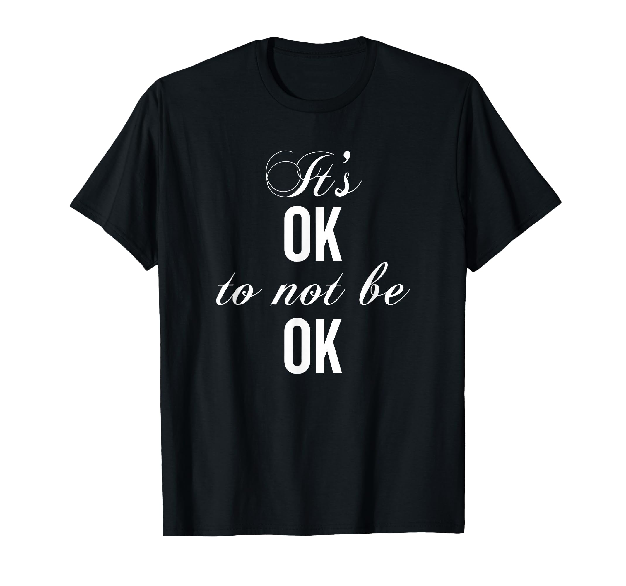 Its Okay Not Okay To Be Mental T-Shirt - Casual Everyday Wear for Adults - T-Shirt, Sweatshirt, Hoodie