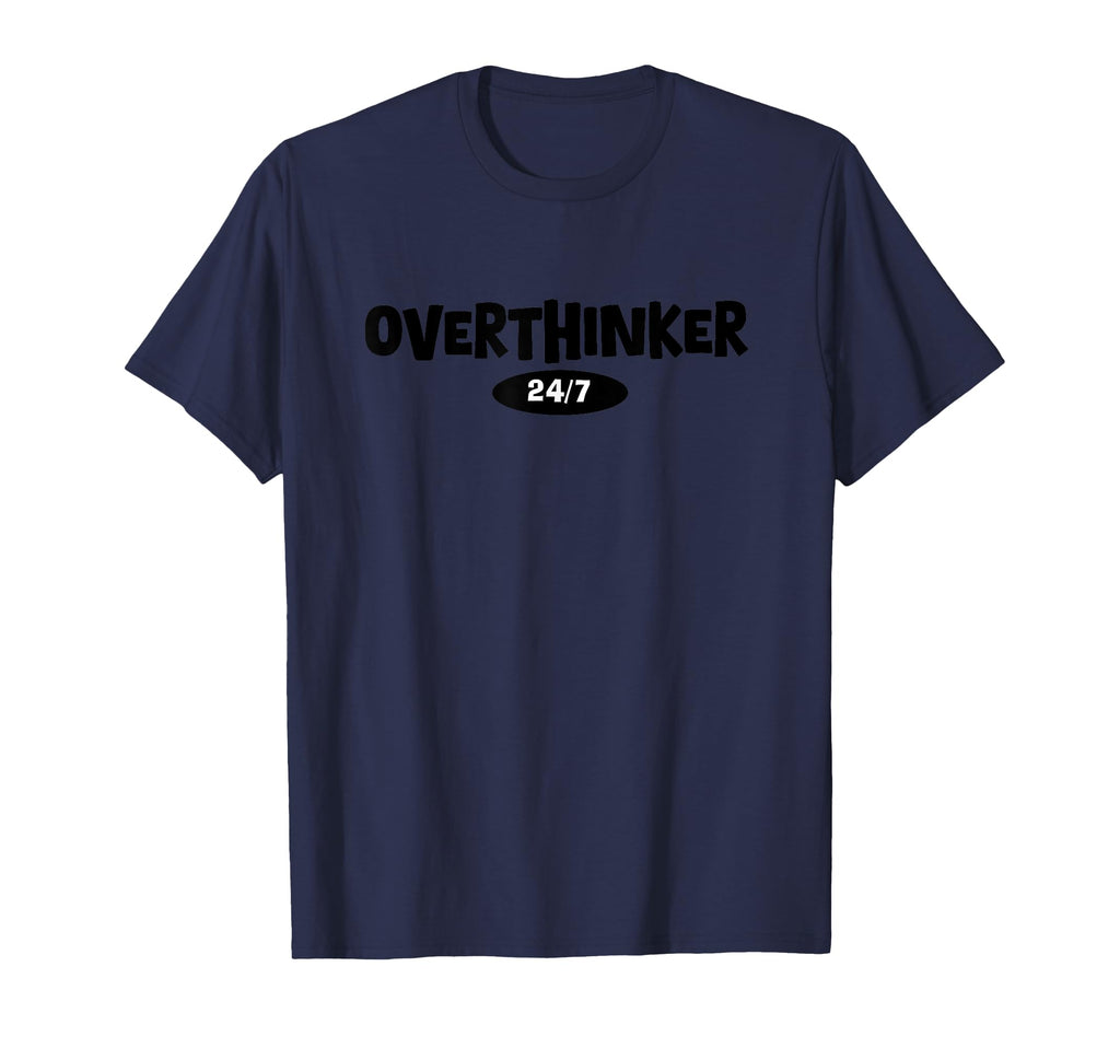 Overthinker 24 7 Let Me T-Shirt - Casual Everyday Wear for Adults - T-Shirt, Sweatshirt, Hoodie
