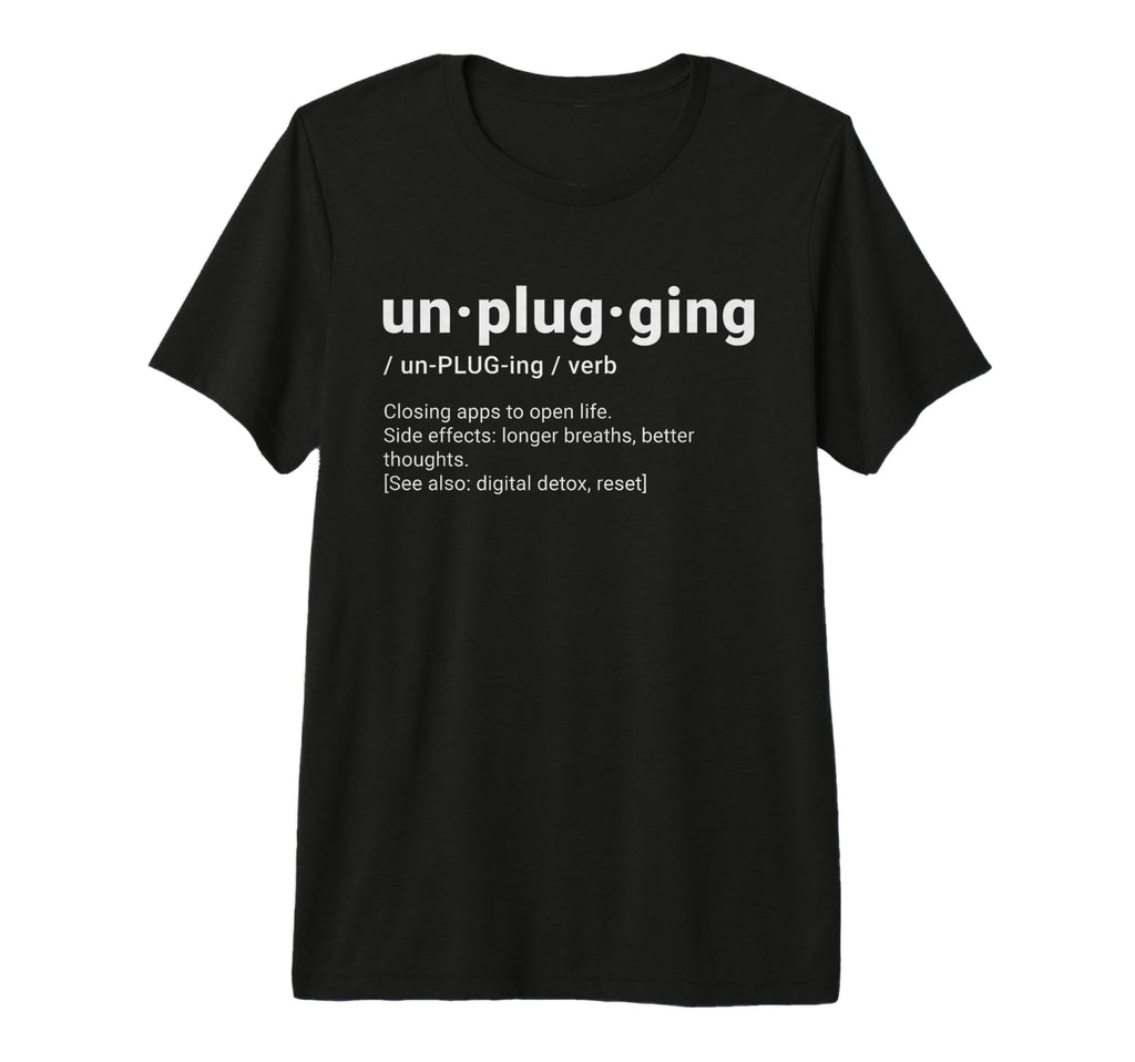 Unplugging Definition Digital Detox T-Shirt - Custom Art Print for Adults - T-Shirt, Sweatshirt, Hoodie