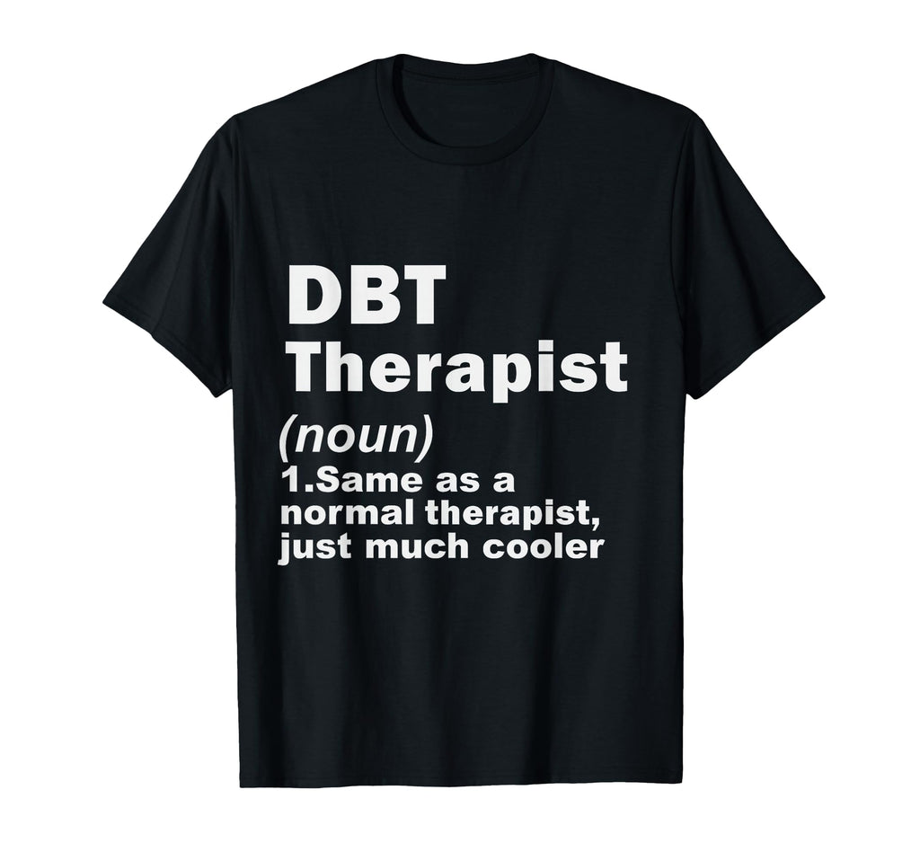 Dbt Therapist Definition Dialectical T-Shirt - Novelty Apparel Men Women - T-Shirt, Sweatshirt, Hoodie