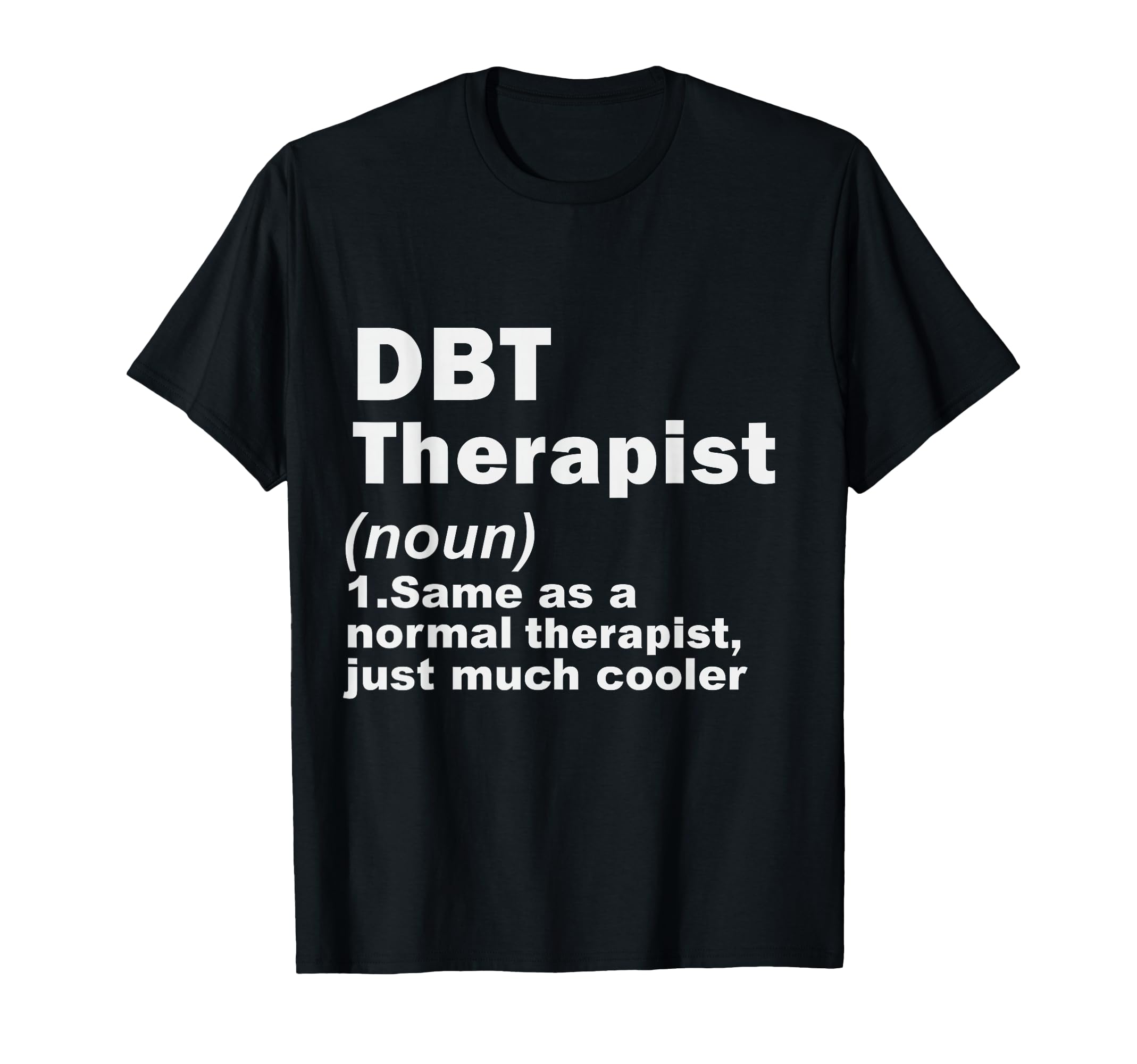 Dbt Therapist Definition Dialectical T-Shirt - Novelty Apparel Men Women - T-Shirt, Sweatshirt, Hoodie