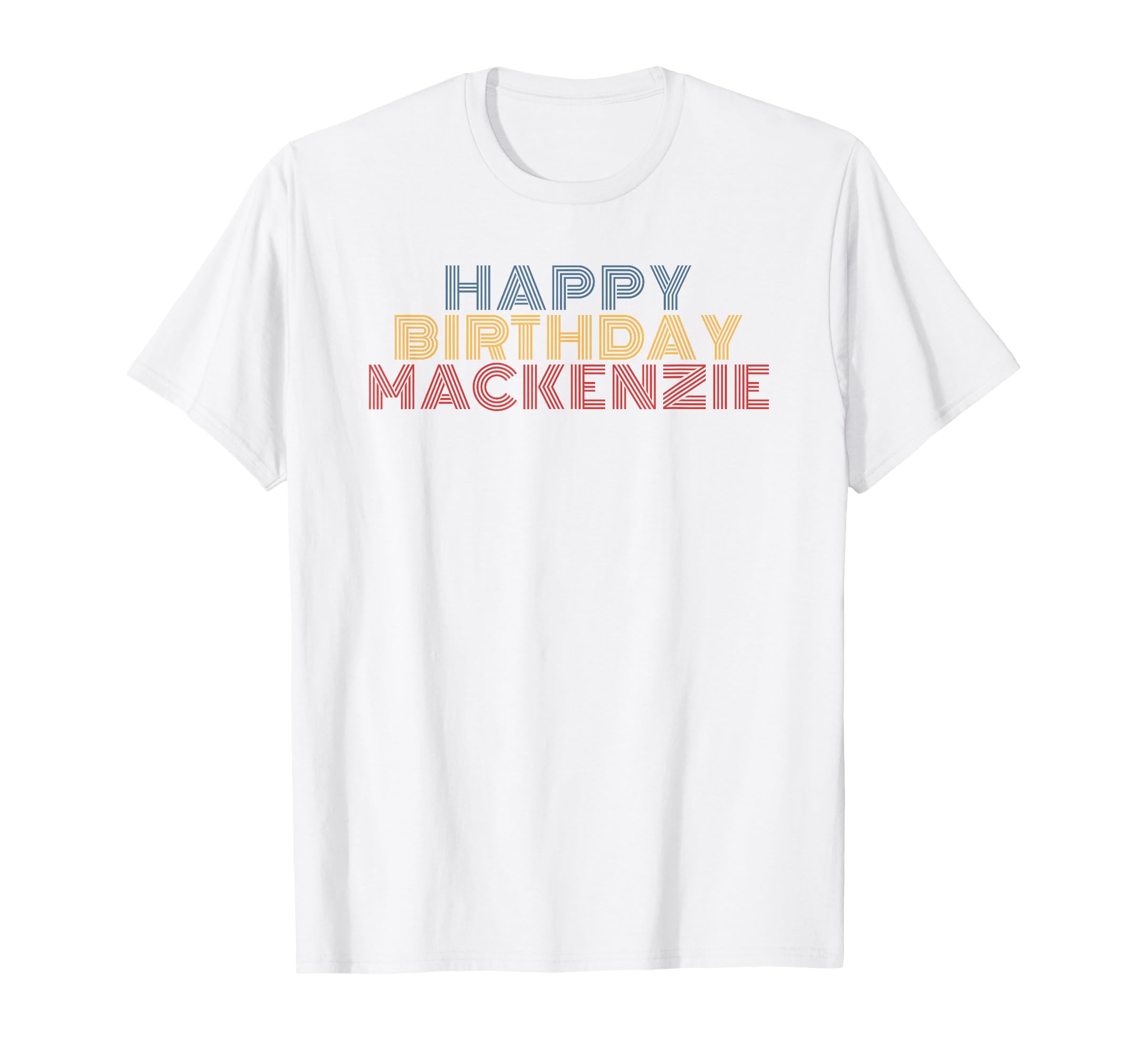 Happy Birthday Mackenzie T-Shirt - Fun Novelty Design for Adults - T-Shirt, Sweatshirt, Hoodie