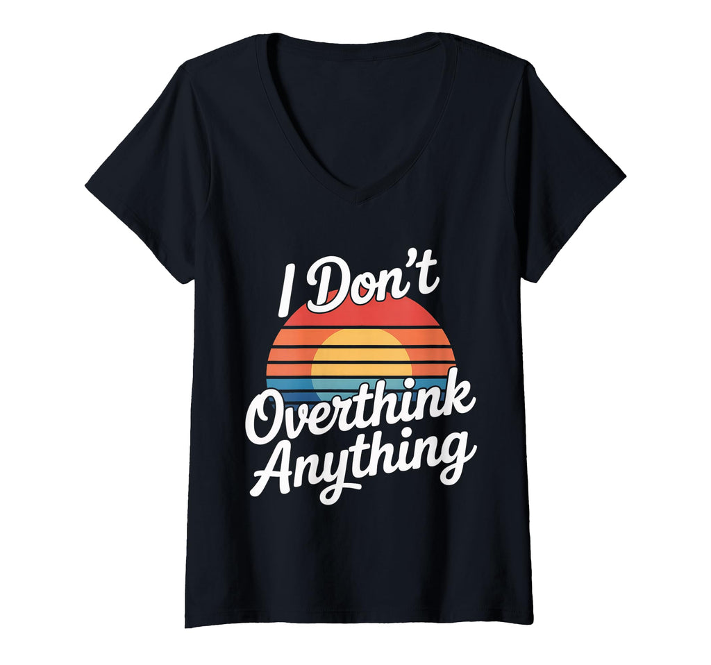 Womens I Dont Overthink Anything T-Shirt - Unique Graphic for Adults - T-Shirt, Sweatshirt, Hoodie