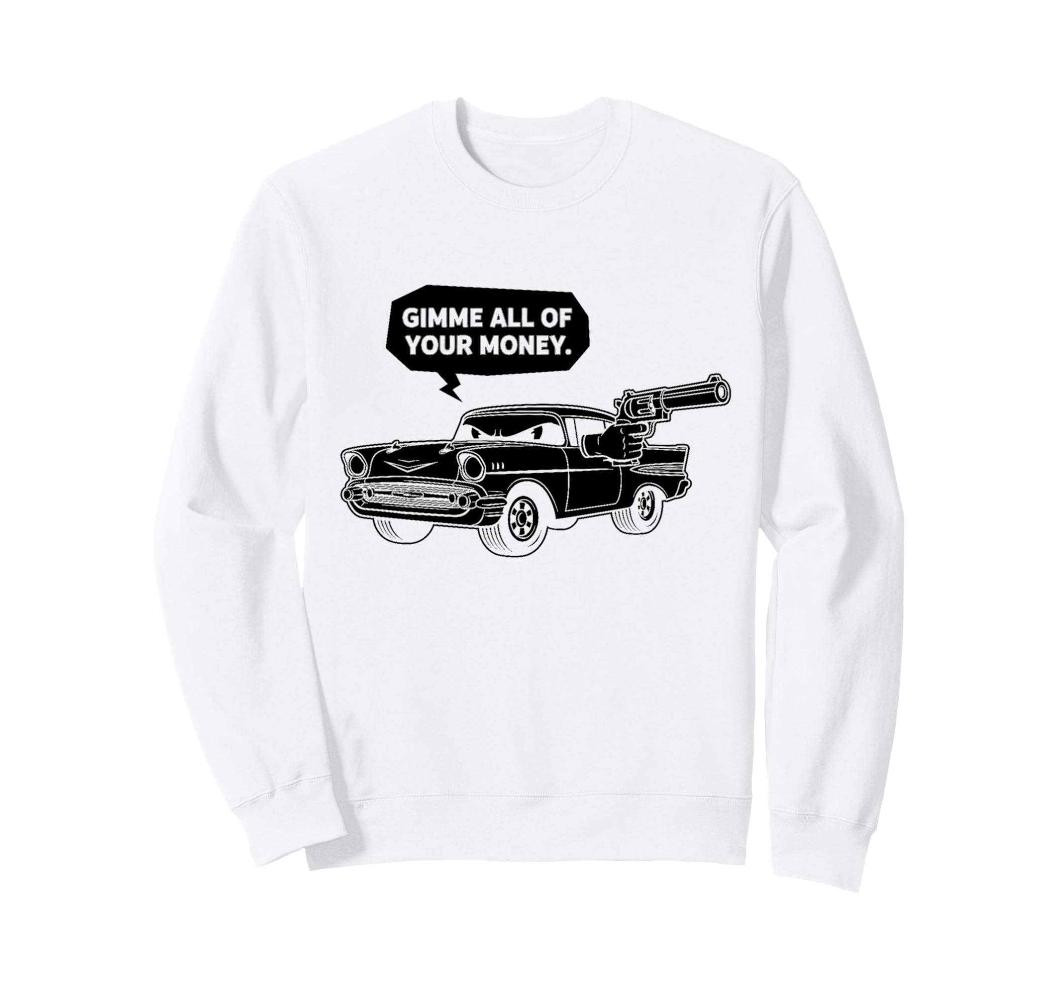 57 Muscle Car Gimme All Your Money Sweatshirt - Novelty Apparel for Adults - T-Shirt, Sweatshirt, Hoodie