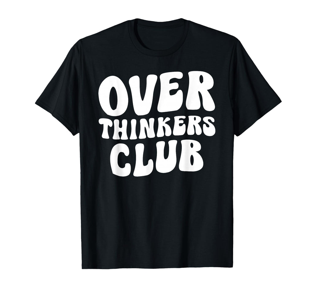 Overthinkers Club T-Shirt - Graphic Print Unisex - T-Shirt, Sweatshirt, Hoodie