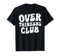 Overthinkers Club T-Shirt - Graphic Print Unisex - T-Shirt, Sweatshirt, Hoodie