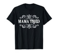 Mama Tried Country Outlaw Music T-Shirt - Casual Everyday Wear for Adults - T-Shirt, Sweatshirt, Hoodie