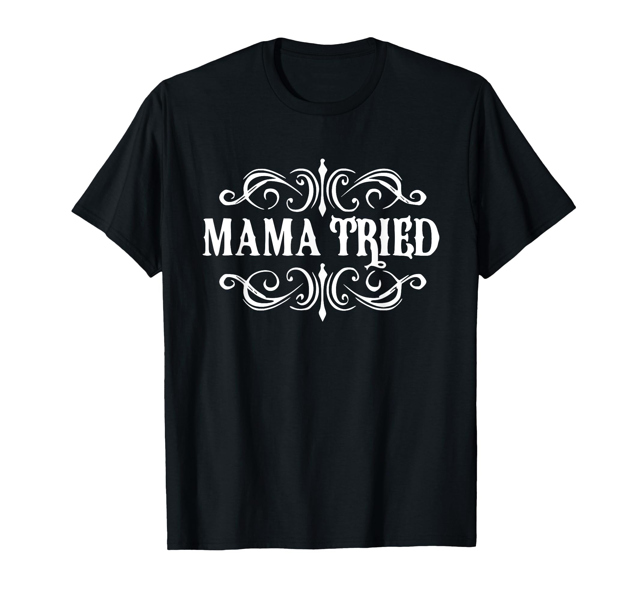 Mama Tried Country Outlaw Music T-Shirt - Casual Everyday Wear for Adults - T-Shirt, Sweatshirt, Hoodie