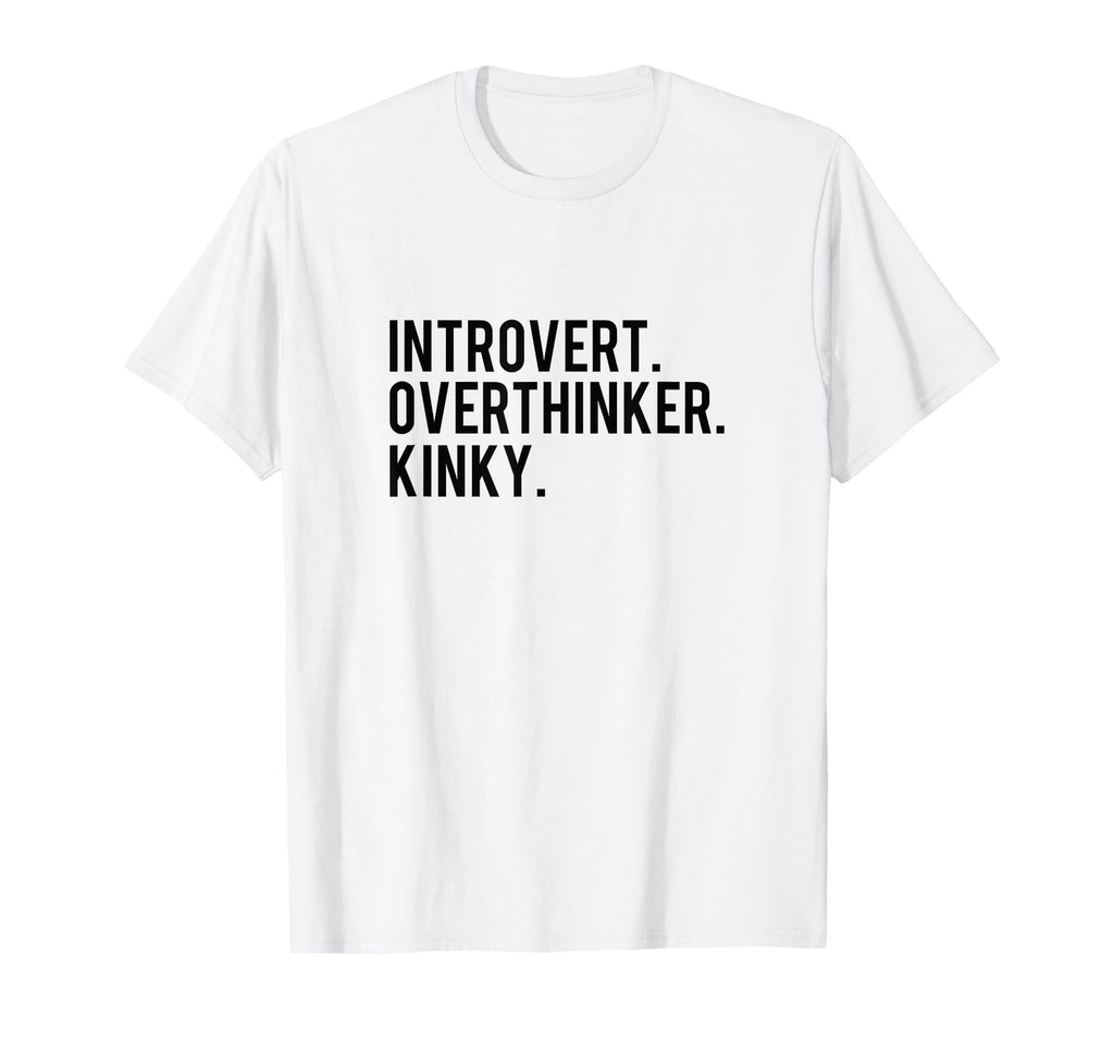 Introvert Overthinker Kinky T-Shirt - Custom Art Print Unisex - T-Shirt, Sweatshirt, Hoodie