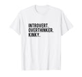 Introvert Overthinker Kinky T-Shirt - Custom Art Print Unisex - T-Shirt, Sweatshirt, Hoodie