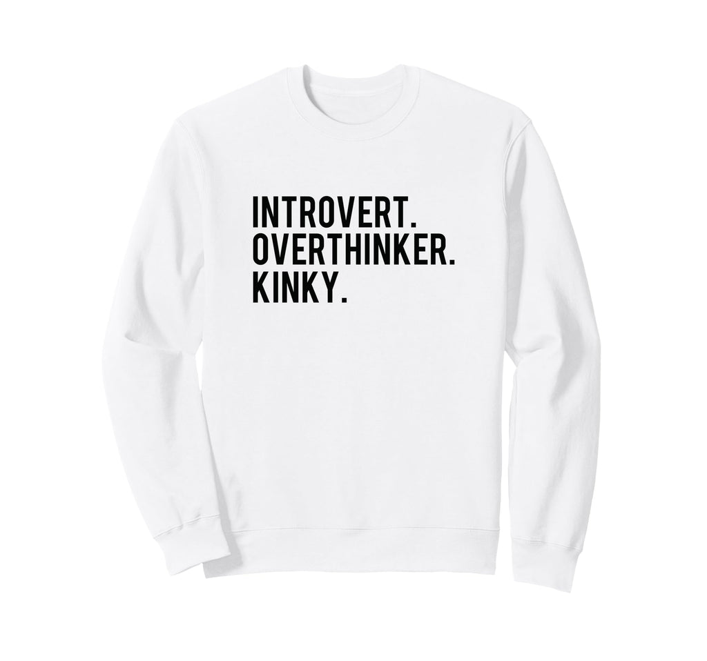 Introvert Overthinker Kinky Sweatshirt - Streetwear Style for Adults - T-Shirt, Sweatshirt, Hoodie