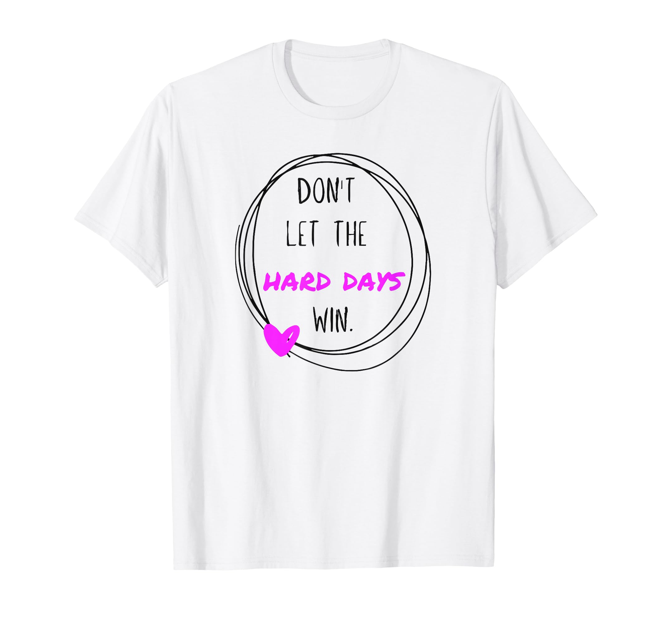 Dont Let Hard Days Win Inspirational T-Shirt - Fun Novelty Design Unisex - T-Shirt, Sweatshirt, Hoodie