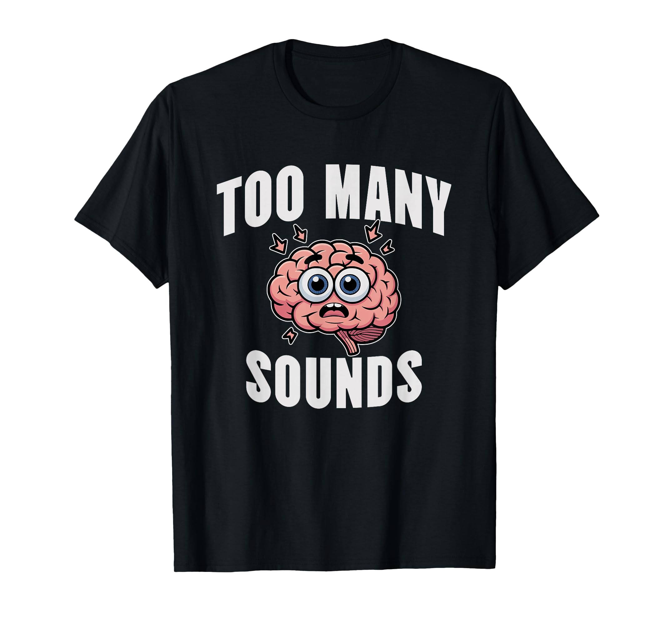 Too Many Sounds Overstimulated T-Shirt - Fun Novelty Design for Adults - T-Shirt, Sweatshirt, Hoodie