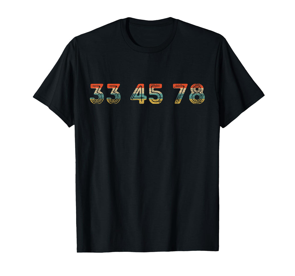 33 45 78 Rpm Vinyl Turntable Dj T-Shirt - Streetwear Style Men Women - T-Shirt, Sweatshirt, Hoodie