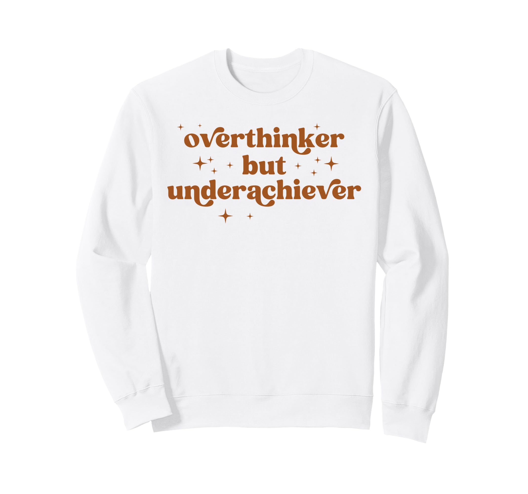 Overthinker But Underachiever Funny Sweatshirt - Trendy Graphic Men Women - T-Shirt, Sweatshirt, Hoodie